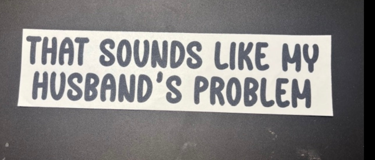 That sound like my husband