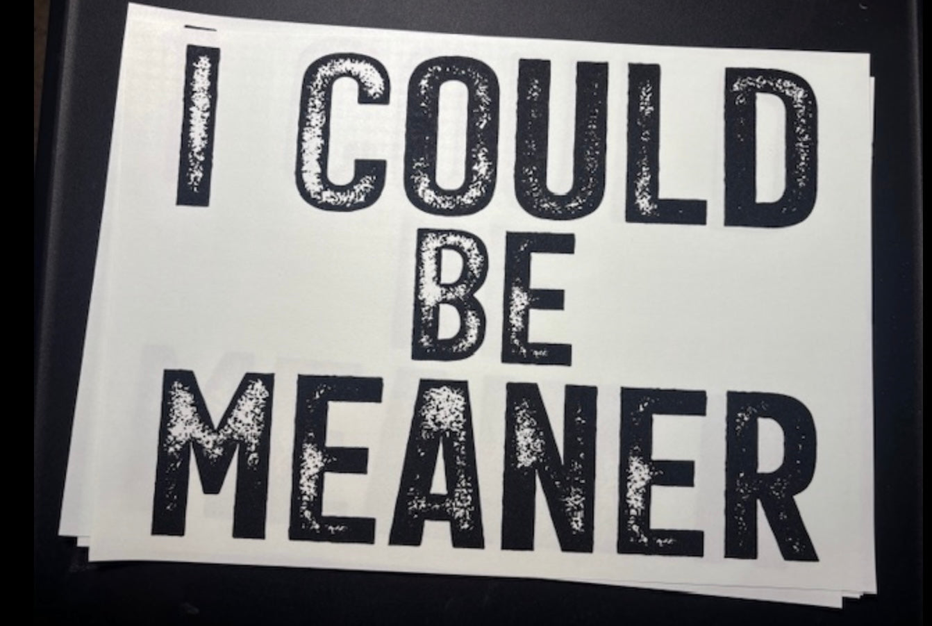 I could be meaner