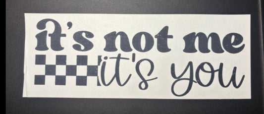 It’s not you it’s me